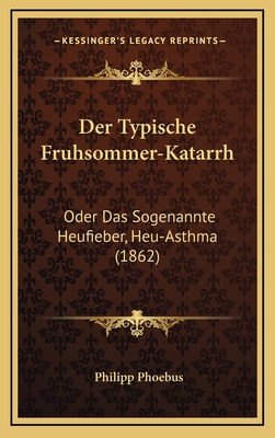 Der Typische Fruhsommer-Katarrh: Oder Das Sogen... [German] 1167873734 Book Cover