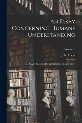 An Essay Concerning Humane Understanding: MDCXC... 1016311087 Book Cover