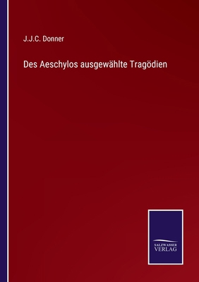 Des Aeschylos ausgewählte Tragödien [German] 3752596945 Book Cover