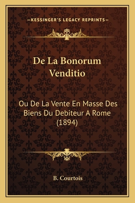 De La Bonorum Venditio: Ou De La Vente En Masse... [French] 1167646363 Book Cover