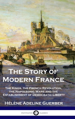 The Story of Modern France: The Kings, the Fren... 1789876117 Book Cover