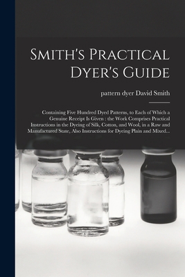 Smith's Practical Dyer's Guide: Containing Five... 1014837359 Book Cover