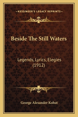 Beside The Still Waters: Legends, Lyrics, Elegi... 1165333856 Book Cover