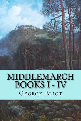 Middlemarch - Books I - IV 1543001041 Book Cover