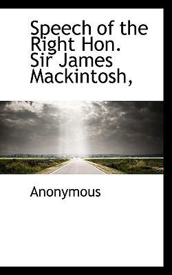 Speech of the Right Hon. Sir James Mackintosh, 1117562123 Book Cover