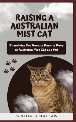 Raising a Australian Mist Cat: Everything You N...            Book Cover