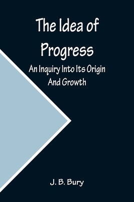 The Idea of Progress; An Inquiry Into Its Origi... 935623163X Book Cover