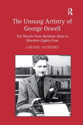 The Unsung Artistry of George Orwell: The Novel... 1032179961 Book Cover