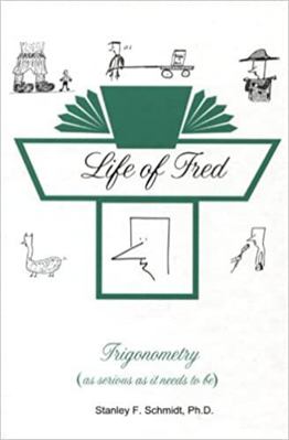 Life of Fred--Trigonometry by Ph.D. Stanley F. ... 0970999534 Book Cover