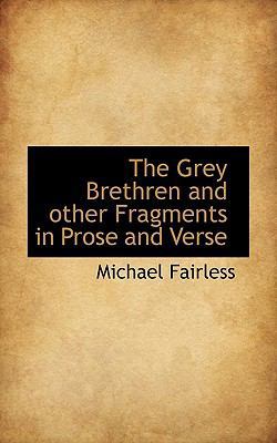 The Grey Brethren and Other Fragments in Prose ... 1115524186 Book Cover