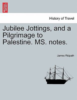 Jubilee Jottings, and a Pilgrimage to Palestine... 1241498547 Book Cover