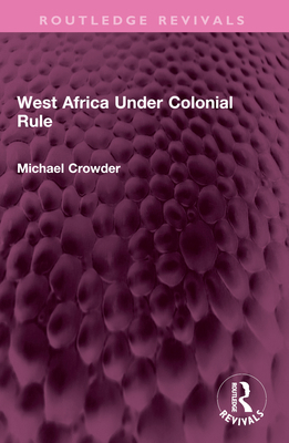 West Africa Under Colonial Rule 1032568925 Book Cover