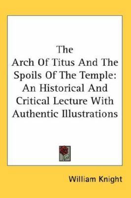 The Arch Of Titus And The Spoils Of The Temple:... 0548121028 Book Cover