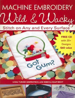 Machine Embroidery Wild & Wacky: Stitch on Any ... 0896892778 Book Cover