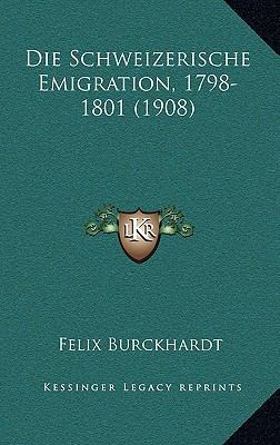 Die Schweizerische Emigration, 1798-1801 (1908) [German] 116848426X Book Cover