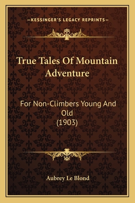 True Tales Of Mountain Adventure: For Non-Climb... 1165805723 Book Cover