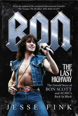 Bon: The Last Highway: The Untold Story of Bon ... 1785301381 Book Cover