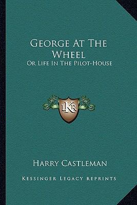 George At The Wheel: Or Life In The Pilot-House 1163792268 Book Cover