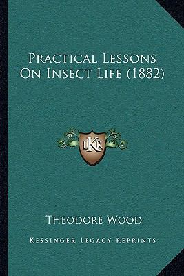 Practical Lessons On Insect Life (1882) 1164870084 Book Cover