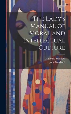 The Lady's Manual of Moral and Intellectual Cul... 1020377828 Book Cover