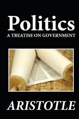 Politics: A Treatise on Government 1481274651 Book Cover