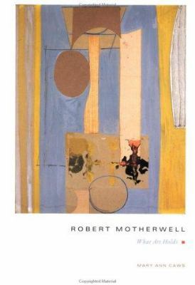 Robert Motherwell : What Art Holds 0231096445 Book Cover