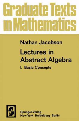 Lectures in Abstract Algebra I: Basic Concepts ... 0387901817 Book Cover
