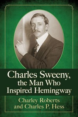 Charles Sweeny, the Man Who Inspired Hemingway 1476669945 Book Cover