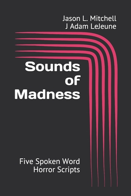 Sounds of Madness: Five Spoken Word Horror Scripts 1709986840 Book Cover