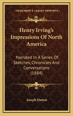 Henry Irving's Impressions of North America: Na... 1164393871 Book Cover