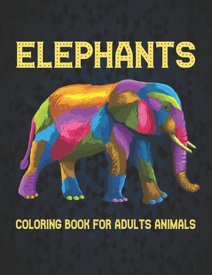Elephants Coloring Book for Adults Animals: Ele... B08SGYGPYZ Book Cover