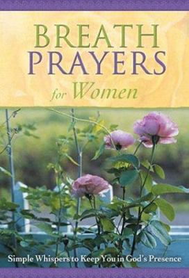 Breath Prayers for Women: Simple Whispers That ... 1562922548 Book Cover