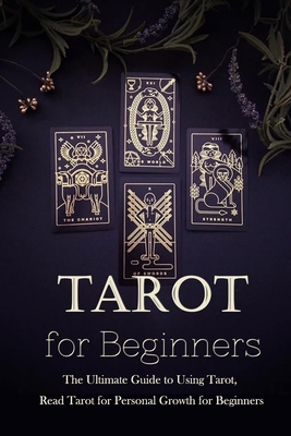 Tarot for Beginners:The Ultimate Guide to Using Tarot, Read Tarot for Personal Growth for Beginners: Tarot Guide Book B08HTVRZ6V Book Cover