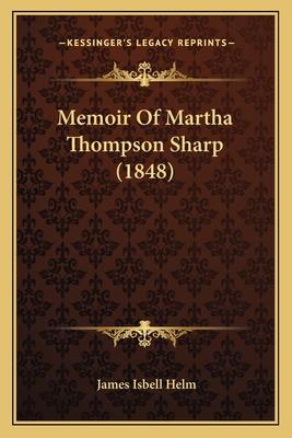 Memoir Of Martha Thompson Sharp (1848) 1166298825 Book Cover