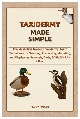 Taxidermy Made Simple: The Must-Have Guide to T... B0FMJBC25J Book Cover