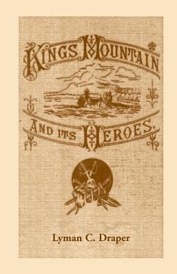 King's Mountain and Its Heroes: History of the ... 0788422782 Book Cover