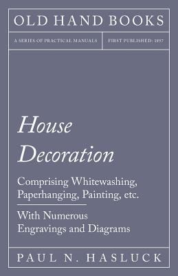 House Decoration - Comprising Whitewashing, Pap... 1528703030 Book Cover