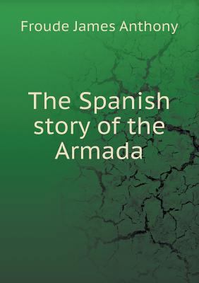 The Spanish story of the Armada 5519002924 Book Cover