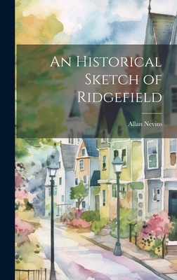 An Historical Sketch of Ridgefield 1019951079 Book Cover