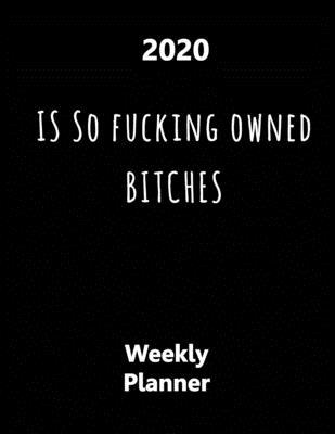2020 Is So Fucking Owned Bitches: Year At A Gla... 1695605667 Book Cover