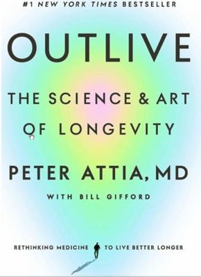 Outlive The Science and Art of Longevity B0DY69636S Book Cover