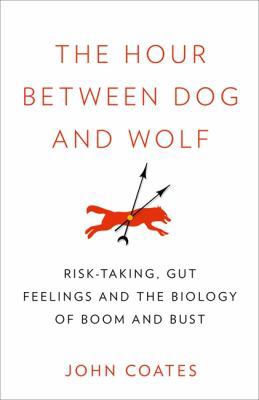 The Hour Between Dog and Wolf: Risk-Taking, Gut... 0007490690 Book Cover