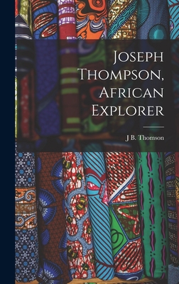 Joseph Thompson, African Explorer 1017981485 Book Cover