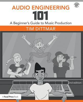 Audio Engineering 101: A Beginner's Guide to Mu... 1138658774 Book Cover