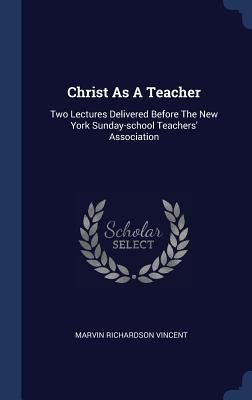 Christ As A Teacher: Two Lectures Delivered Bef... 134058140X Book Cover