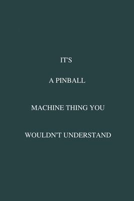 It's A Pinball Machine Thing You Wouldn't Understand: / School Composition Writing Book / 6" x 9" / 120 pgs. / College Ruled / Paperback Lined ... / Memo Note Taking / Paperback –