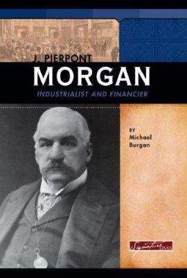J. Pierpont Morgan: Industrialist and Financier... 0756518903 Book Cover