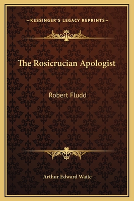 The Rosicrucian Apologist: Robert Fludd 1169186580 Book Cover