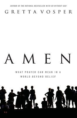Amen: What Prayer Can Mean In A World Beyond Be... 1554686482 Book Cover