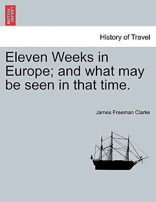 Eleven Weeks in Europe; And What May Be Seen in... 1241512361 Book Cover